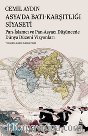 Asya’da Batı-Karşıtlığı Siyaseti Pan-İslamcı Ve Pan-Asyacı Düşüncede  Dünya Düzeni Vizyonları