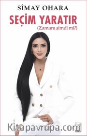 Seçim Yaratır (Zamanı Şimdi Mi?)