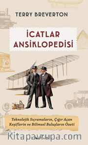 İcatlar  Ansiklopedisi / Teknolojik Sıçramaların, Çığır Açan Keşiflerin ve Bilimsel Buluşların Özeti