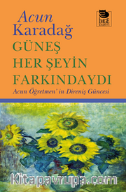 Güneş Her Şeyin Farkındaydı / Acun Öğretmen’in Direniş Güncesi