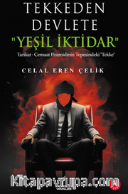 Tekkeden Devlete "Yeşil İktidar" <br /> Tarikat - Cemaat Piramidinin Tepesindeki "Tekke"