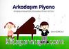Arkadaşım Piyano & Yeni Başlayanlar İçin Uygulamalı Piyano Metodu