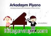 Arkadaşım Piyano <br /> Yeni Başlayanlar İçin Uygulamalı Piyano Metodu
