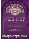Tasavvuf İkliminde Kişilik İnşası - IV Attar’dan Seçmeler