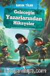 Geleceğin Yazarlarından Hikayeler / Küçük Kalemlerin Keşif Yolculuğu (8+Yaş)