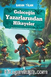 Geleceğin Yazarlarından Hikayeler / Küçük Kalemlerin Keşif Yolculuğu (8+Yaş)
