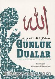 Aliyyü’l Kari’den Günlük Dualar <br /> El-Hizbu’l – Azam Ve’l – Virdül Efham