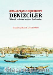 Osmanlı’dan Cumhuriyet’e Denizciler <br /> Yelkenli ve Buharlı Çağın Emektarları
