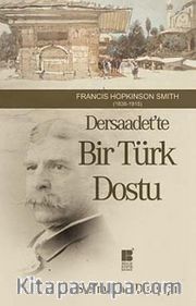 Dersaadet'te Bir Türk Dostu <br /> Francis Hopkinson Smith (1838-1915)