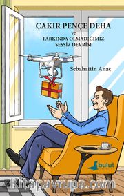 Çakır Pençe Deha ve Farkında Olmadığımız Sessiz Devrim