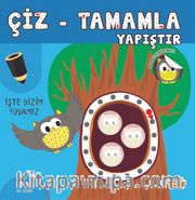 Çiz-Tamamla-Yapıştır / İşte Bizim Yuvamız