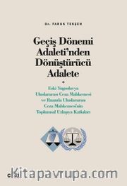 Geçiş Dönemi Adaleti’nden Dönüştürücü Adalete (Eski Yugoslavya Uluslararası Ceza Mahkemesi ve Ruanda Uluslararası Ceza Mahkemesi'nin Toplumsal Uzlaşıya Katkıları)