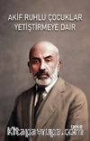 Akif Ruhlu Çocuklar Yetiştirmeye Dair