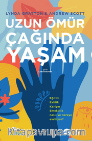 Uzun Ömür Çağında Yaşam <br /> Eğitim, Evlilik, Kariyer, Emeklilik Nasıl ve Nereye Evriliyor?