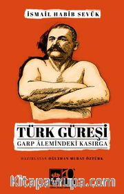Türk Güreşi <br /> Garp Alemindeki Kasırga