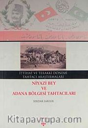 İttihat ve Terakki Dönemi Tahtacı Araştırmaları Niyazi Bey ve Adana Bölgesi Tahtacıları