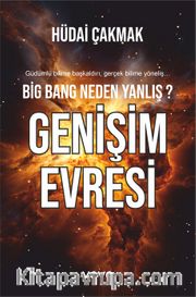 Big Bang Neden Yanlış ? Genişim Evresi