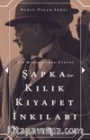 Şapka ve Kılık Kıyafet İnkılabı & Bir Modernleşme Öyküsü