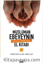 Müslüman Ebeveynin Çocuk Terbiyesi El Kitabı