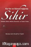Kuran ve Sünnet Işığında Sihir; Hakikati Etkisi Hükmü Korunma ve Tedavi Yolları