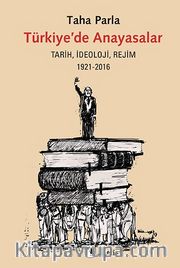 Türkiye’de Anayasalar <br /> Tarih, İdeoloji, Rejim 1921-2016