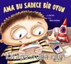 Ama Bu Sadece Bir Oyun
