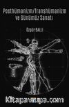 Posthümanizm / Transhümanizm ve Günümüz Sanatı