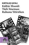 Kültür Eksenli Türk Sineması Ruhunu Yitirirken 