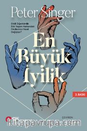 En Büyük İyilik <br /> Etkili Diğerkamlık Etik Yaşam Hakkındaki Fikirlerimizi Nasıl Değiştirir?