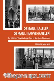 Osmanlı Laleleri, Osmanlı Kahvehaneleri <br /> On Sekizinci Yüzyılda Hayat Tarzı ve Boş Vakit Eğlenceleri