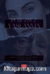 Pürüzsüz Yaşlanma & Yaşlanma Karşıtlığı, Beden ve Benlik Deneyimleri Üzerine Fenomenolojik Bir İnceleme