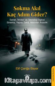 Sokma Akıl Kaç Adım Gider? <br /> Sanat, İktidar ve Teknoloji İlişkisi Sinema, Yapay Zeka, Metinler Arasılık