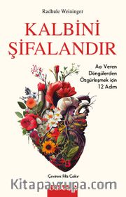 Kalbini Şifalandır <br /> Acı Veren Döngülerden Özgürleşmek için 12 Adım