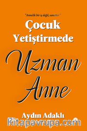 Çocuk Yetiştirmede Uzman Anne