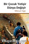 Bir Çocuk Yetişir Dünya Değişir