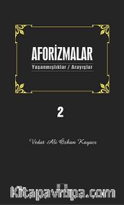 Aforizmalar 2 <br /> Yaşanmışlıklar- Arayışlar