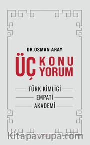 Üç Konu Üç Yorum <br /> Türk Kimliği, Empati, Akademi