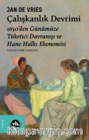 Çalışkanlık Devrimi <br /> 1650’den Günümüze Tüketici Davranışı ve Hane Halkı Ekonomisi