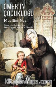Ömer’in Çocukluğu Ömer Muallim Naci’nin Sekiz Yaşına Kadar Olan Dönemi