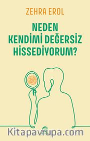 Neden Kendimi Değersiz Hissediyorum?
