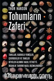 Tohumların Zaferi <br /> Tahıllar, Kabuklu Yemişler, Çekirdekler ve Taneler Bitkiler Âlemini Nasıl Fethetti,  İnsanlık Tarihini Nasıl Biçimlendirdi?