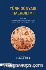 Türk Dünyası Halkbilimi III. Cilt (Karakalpakistan-Başkurdistan-Altay-Tuva-Saha-Çuvaş-Şor)