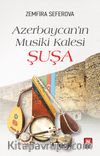 Azerbaycan’ın Musiki Kalesi Şuşa
