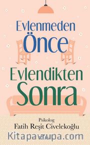 Evlenmeden Önce Evlendikten Sonra