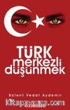 Türk Merkezli Düşünmek