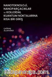Nanoteknoloji, Nanoparçacıklar ve Kolloidal Kuantum Noktalarına Kısa Bir Giriş