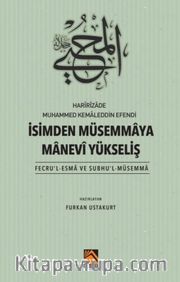 Harîrîzade Muhammed Kemaleddin Efendi İsimden Müsemmaya Manevi Yükseliş (Fecru’l-Esma Ve Subhu’l-Müsemma)