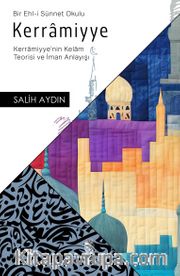 Kerramiyye <br /> Kerramiyye'nin Kelam Teorisi ve İman Anlayışı