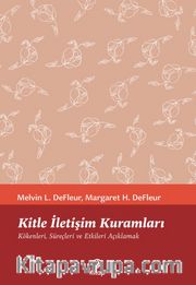 Kitle İletişim Kuramları <br /> Kökenleri, Süreçleri ve Etkileri Açıklamak