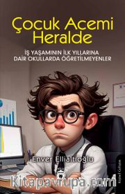 Çocuk Acemi Herhalde <br /> İş Yaşamının İlk Yıllarına Dair Okullarda Öğretilmeyenler
